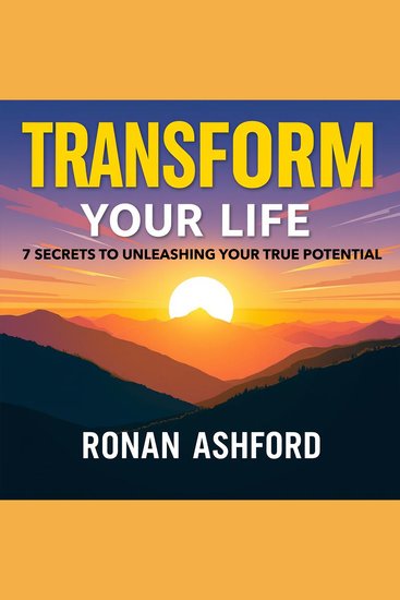 Transform Your Life: 7 Secrets to Unleashing Your True Potential - "Elevate your life with our audiobook! Discover 7 transformative secrets to unlock your true potential" - cover
