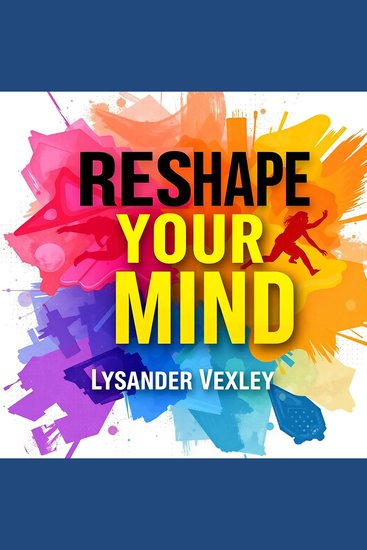Reshape Your Mind: Unleashing the Power within You - "Transform your life! Experience captivating audio lessons that unleash your true potential from within!" - cover