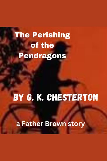 The Perishing of the Pendragons - A Father Brown Mystery - cover