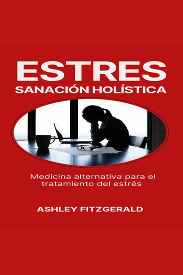 ESTRÉS: SANACIÓN HOLÍSTICA - Medicina alternativa para el tratamiento del estrés - cover