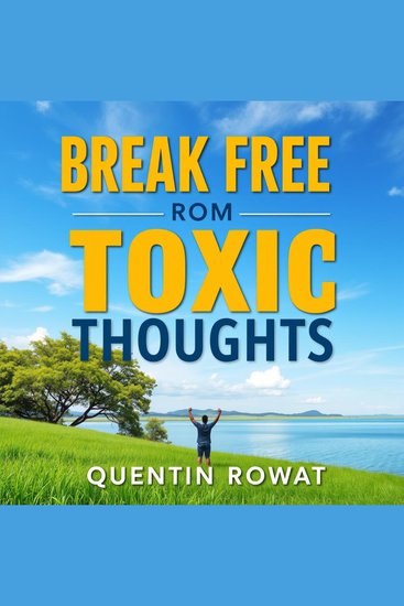 Break Free from Toxic Thoughts: Reclaim Your Peace Today - "Reclaim your peace! Discover dynamic audio lessons designed to liberate your thoughts and uplift your spirit" - cover