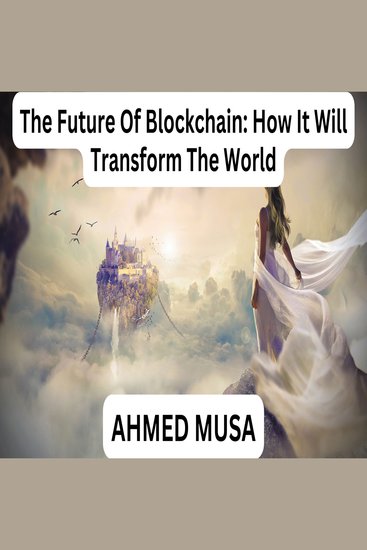 Future Of Blockchain The: How It Will Transform The World - cover