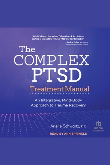 The Complex PTSD Treatment Manual - An Integrative Mind-Body Approach to Trauma Recovery - cover