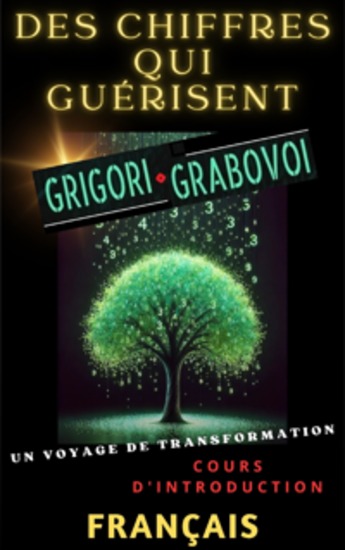 DES CHIFFRES QUI GUÉRISENT GRIGORI GRABOVOI UN VOYAGE DE TRANSFORMATION Cours d'introduction - Transformez chaque domaine de votre vie et réalisez vos désirs avec les techniques Grabovoi Osez rêver en grand recherchez le bonheur et atteignez votre plein potentiel ! Tout ce que vous dési... - cover