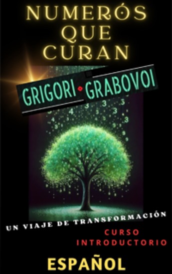 NUMERÓS QUE CURAN GRIGORI GRABOVOI UN VIAJE DE TRANSFORMACIÓN Curso introductorio - Transforma cada área de tu vida y logra tus deseos con las técnicas de Grabovoi ¡Atrévete a soñar en grande busca la felicidad y alcanza tu máximo potencial! ¡Todo lo que anhelas está a tu alcance! - cover