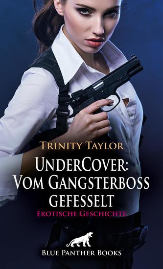 UnderCover: Vom Gangsterboss gefesselt | Erotische Geschichte - Sie will ihn sexuell einwickeln - cover