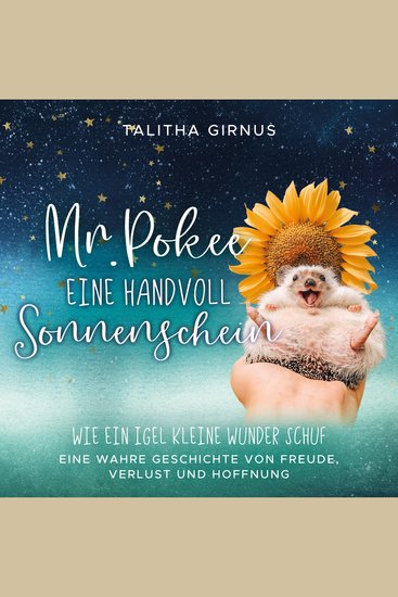 MrPokee: Eine Handvoll Sonnenschein - Wie ein Igel kleine Wunder schuf Eine wahre Geschichte von Freude Verlust und Hoffnung - cover