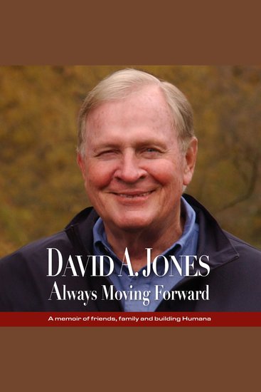 ALWAYS MOVING FORWARD - A memoir of friends family and building Humana - cover
