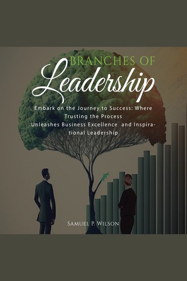 BRANCHES OF LEADERSHIP - EMBARK ON THE JOURNEY TO SUCCESS: Where trusting the process unleashes business excellence and inspirational leadership - cover
