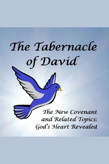 The Tabernacle of David - The New Covenant and Related Topics: God’s Heart Revealed - cover