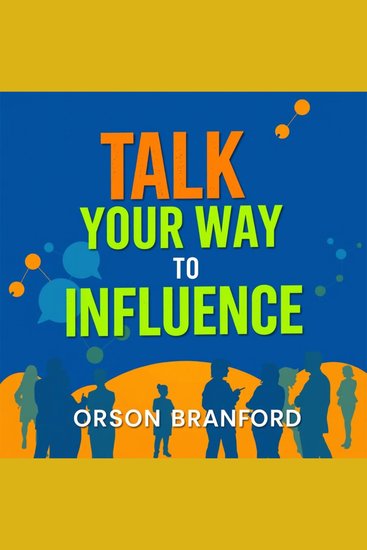 Talk Your Way to Influence: Secrets for Captivating Connections - "Unlock your influence with captivating audio lessons designed for impactful communication and connection success!" - cover