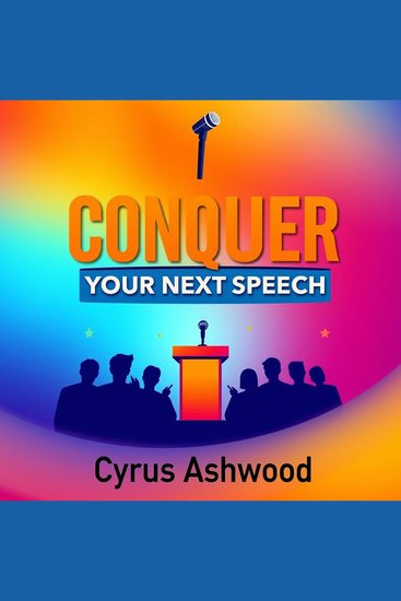 CONQUER Your Next Speech: Secrets to Speaking Like the Best - "Master your speaking with our dynamic audio lessons for captivating and confident presentations!" - cover