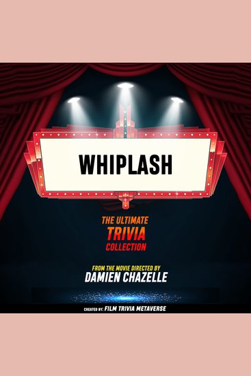 Whiplash - The Ultimate Trivia Collection - From The Movie Directed By Damien Chazelle - cover