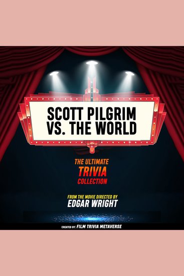 Scott Pilgrim VS The World - The Ultimate Trivia Collection - From The Movie Directed By Edgar Wright - cover