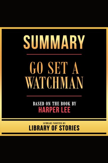 Summary - Go Set A Watchman - Based On The Book By Harper Lee - cover