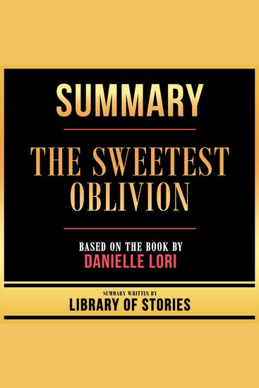 Summary - The Sweetest Oblivion - Based On The Book By Danielle Lori - cover