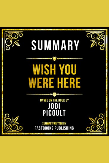 Summary - Wish You Were Here - Based On The Book By Jodi Picoult - cover