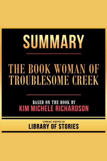 Summary - The Book Woman Of Troublesome Creek - Based On The Book By Kim Michele Richardson - cover