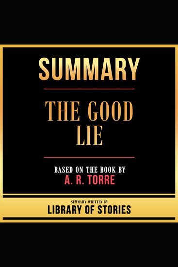 Summary - The Good Lie - Based On The Book By A R Torre - cover