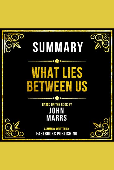 Summary - What Lies Between Us - Based On The Book By John Marrs - cover