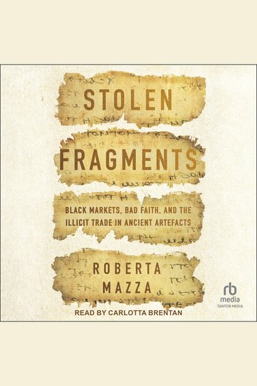 Stolen Fragments - Black Markets Bad Faith and the Illicit Trade in Ancient Artefacts - cover