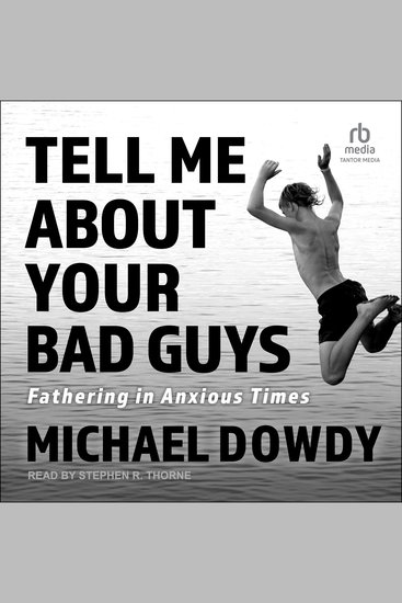 Tell Me about Your Bad Guys - Fathering in Anxious Times - cover