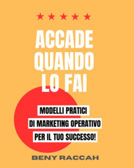 Accade Quando lo Fai - Modelli Pratici di Marketing Operativo per il Tuo Successo! - cover