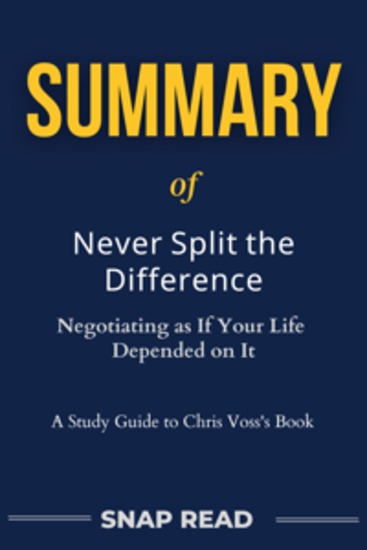 Summary of Never Split the Difference: Negotiating as If Your Life Depended on It - cover