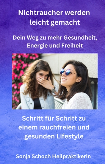 Nichtraucher werden leicht gemacht - Dein Weg zu mehr Gesundheit Energie und Freiheit - Schritt für Schritt zu einem rauchfreien und gesunden Lifestyle - cover
