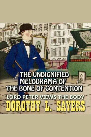 Lord Peter Views the Body The Undignified Melodrama of the Bone of Contention - cover