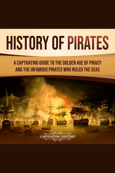 History of Pirates: A Captivating Guide to the Golden Age of Piracy and the Infamous Pirates Who Ruled the Seas - cover