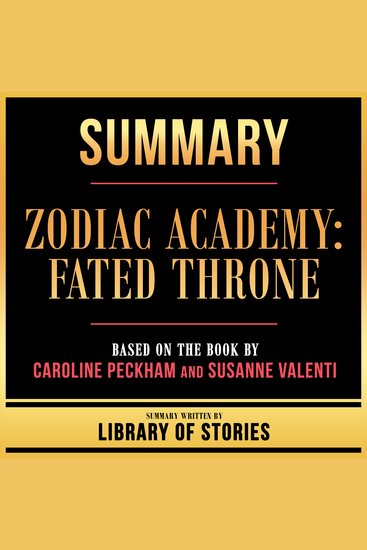 Summary - Zodiac Academy - Fated Throne - Based On The Book By Caroline Peckham And Susanne Valenti - cover