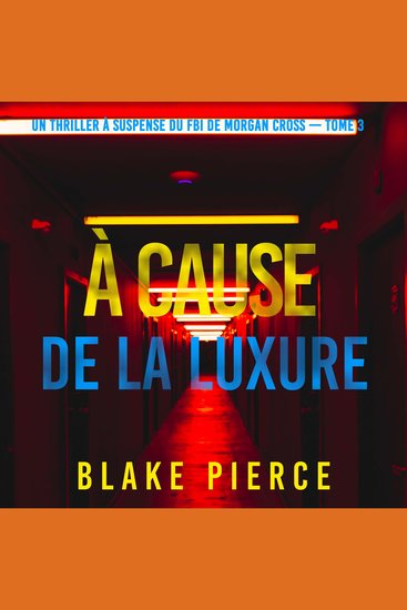 À cause de la luxure (Un thriller à suspense du FBI de Morgan Cross — Tome 3) - Narration par une voix synthétisée - cover