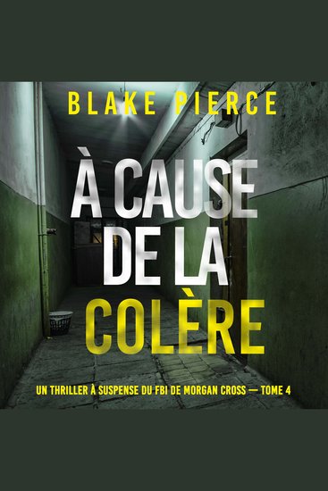 À cause de la colère (Un thriller à suspense du FBI de Morgan Cross — Tome 4) - Narration par une voix synthétisée - cover