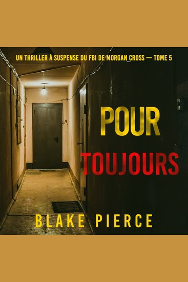 Pour Toujours (Un thriller à suspense du FBI de Morgan Cross — Tome 5) - Narration par une voix synthétisée - cover