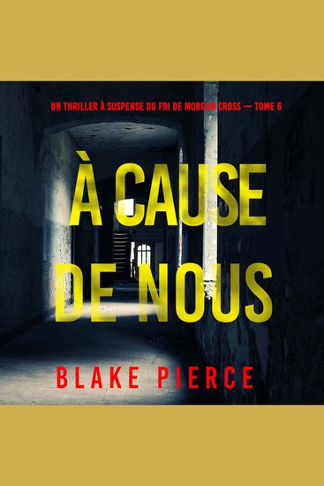 À cause de nous (Un thriller à suspense du FBI de Morgan Cross — Tome 6) - Narration par une voix synthétisée - cover