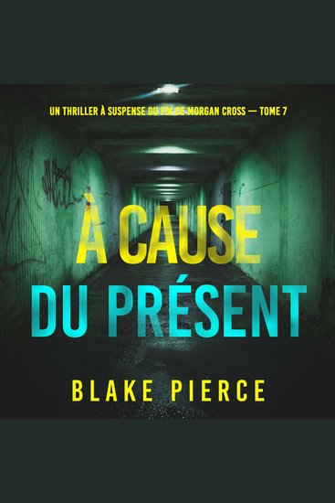À cause du présent (Un thriller à suspense du FBI de Morgan Cross — Tome 7) - Narration par une voix synthétisée - cover