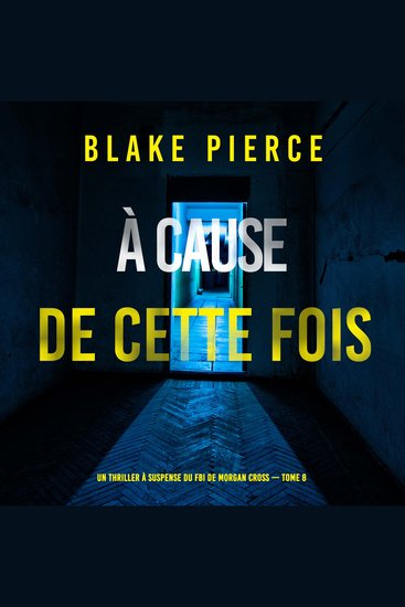 À cause de cette fois (Un thriller à suspense du FBI de Morgan Cross — Tome 8) - Narration par une voix synthétisée - cover