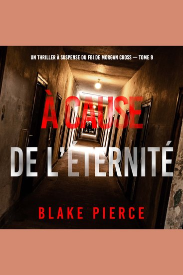 À cause de l’éternité (Un thriller à suspense du FBI de Morgan Cross — Tome 9) - Narration par une voix synthétisée - cover