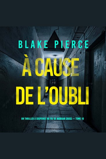 À cause de l’oubli (Un thriller à suspense du FBI de Morgan Cross — Tome 10) - Narration par une voix synthétisée - cover