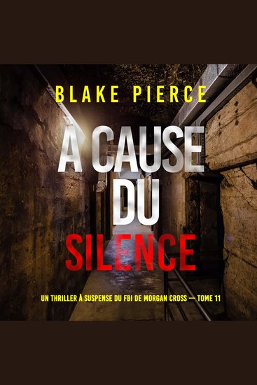À cause du silence (Un thriller à suspense du FBI de Morgan Cross — Tome 11) - Narration par une voix synthétisée - cover