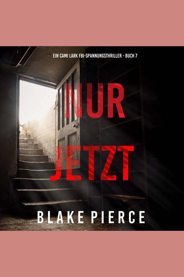 Nur Jetzt (Ein Cami Lark FBI-Spannungsthriller - Buch 7) - Erzählerstimme digital synthetisiert - cover