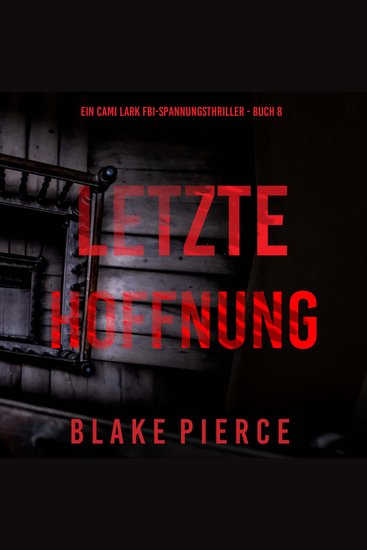 Letzte hoffnung (Ein Cami Lark FBI-Spannungsthriller - Buch 8) - Erzählerstimme digital synthetisiert - cover