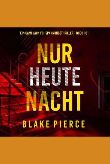 Nur heute Nacht (Ein Cami Lark FBI-Spannungsthriller - Buch 10) - Erzählerstimme digital synthetisiert - cover
