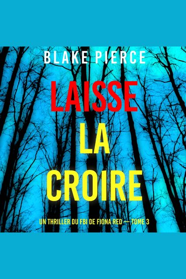 Laisse la croire (Un thriller du FBI de Fiona Red — Tome 3) - Narration par une voix synthétisée - cover