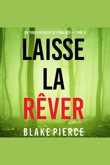 Laisse la rêver (Un thriller du FBI de Fiona Red — Tome 4) - Narration par une voix synthétisée - cover