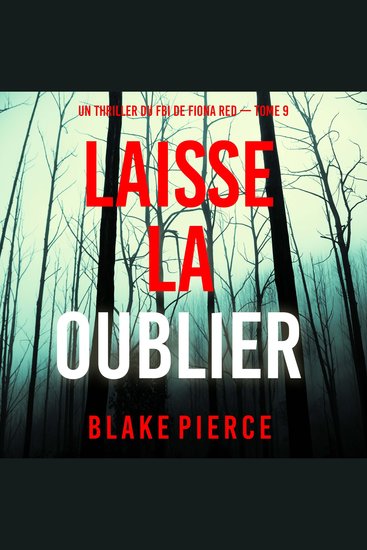 Laisse la oublier (Un thriller du FBI de Fiona Red — Tome 9) - Narration par une voix synthétisée - cover