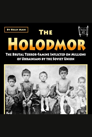 The Holodomor - The Brutal Terror-Famine Inflicted on Millions of Ukrainians by the Soviet Union - cover