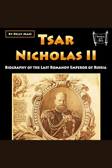 Tsar Nicholas II - Biography of the Last Romanov Emperor of Russia - cover