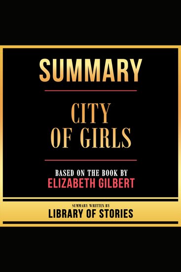 Summary - City Of Girls - Based On The Book By Elizabeth Gilbert - cover